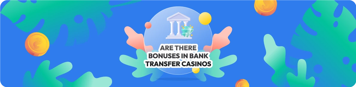 Are there bonuses in bank transfer casinos