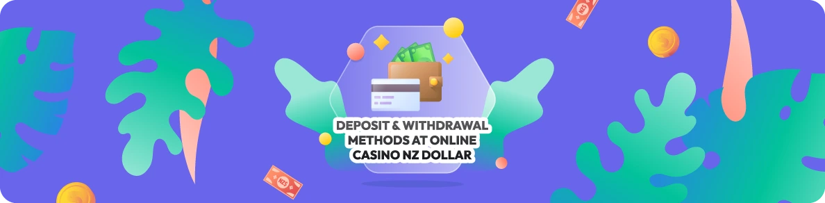 Deposit & Withdrawal Methods at Online Casino NZ Dollar