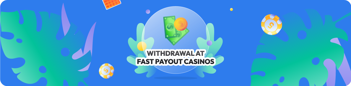 Withdrawal at Fast Payout Casinos