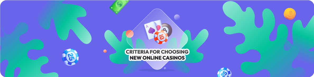 Criteria for choosing new online casinos