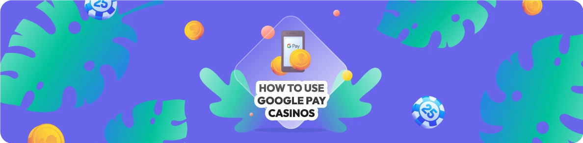 How To Use Google Pay Casinos
