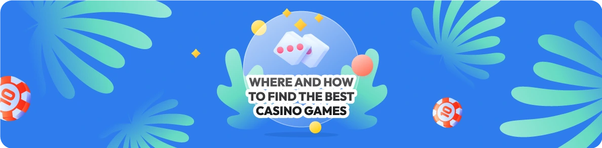 Where and how to find the best casino games