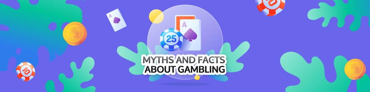 Myths and Facts about Gambling