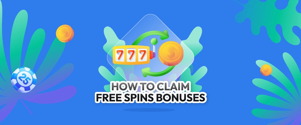 How to Claim Free Spins Bonuses