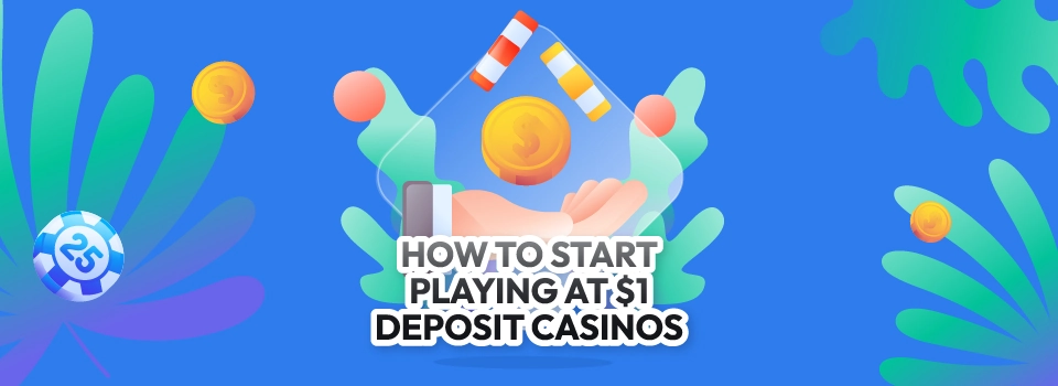 How to Start Playing at $1 Deposit Casinos