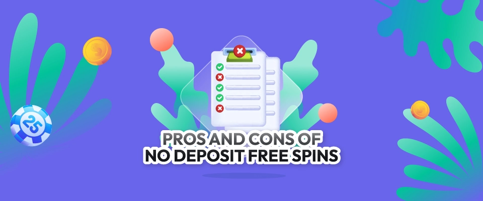 Pros and Cons of No Deposit Free Spins