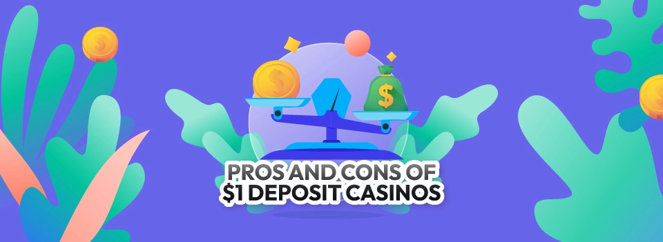 Pros and Cons of $1 Deposit Casinos
