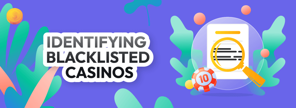 identifying blacklisted casinos identifying blacklisted casinos