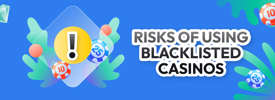 risks of using blacklisted casinos risks of using blacklisted casinos