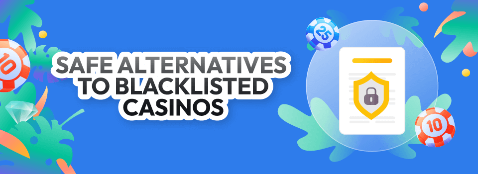 safe alternatives to blacklisted casinos safe alternatives to blacklisted casinos