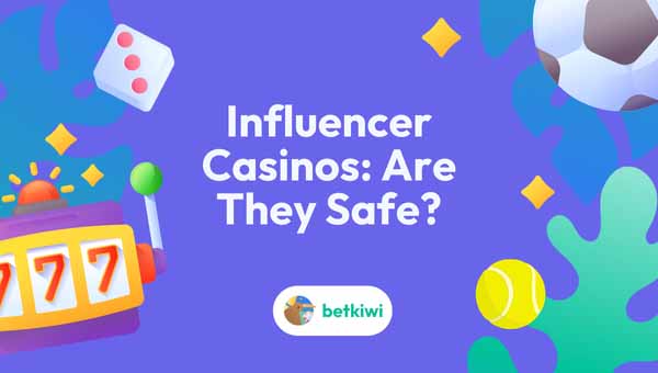Influencer Casinos: Are They Safe?